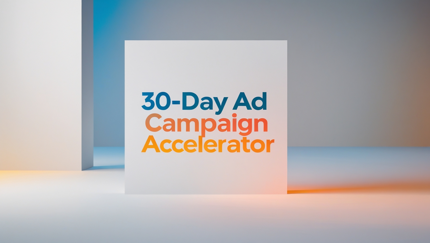 The 30-Day Ad Campaign Accelerator