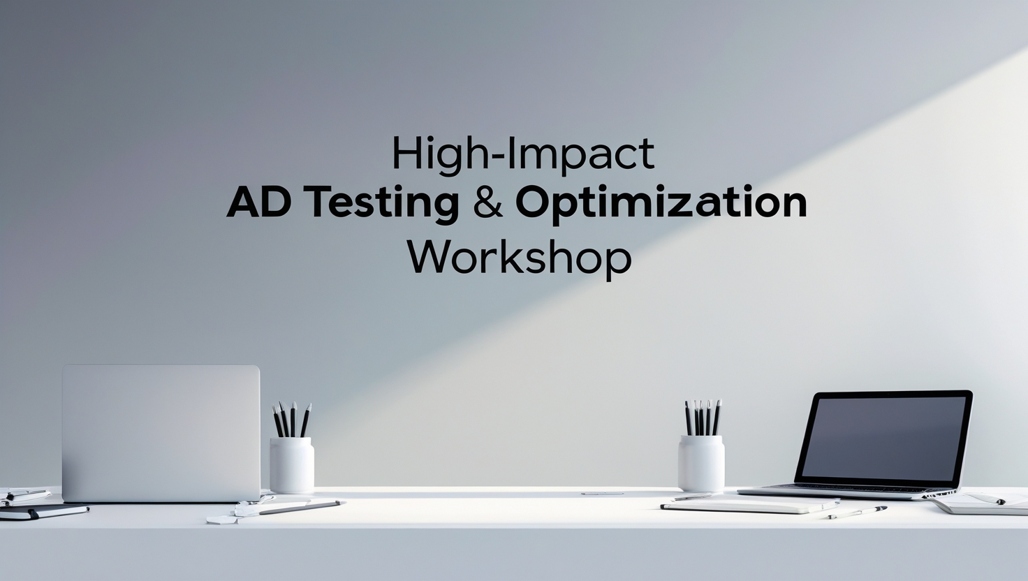 High-Impact Ad Testing & Optimization Workshop